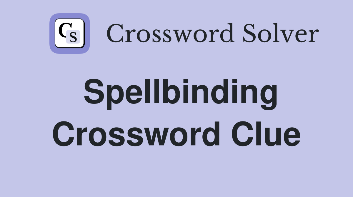 Spellbinding Crossword Clue