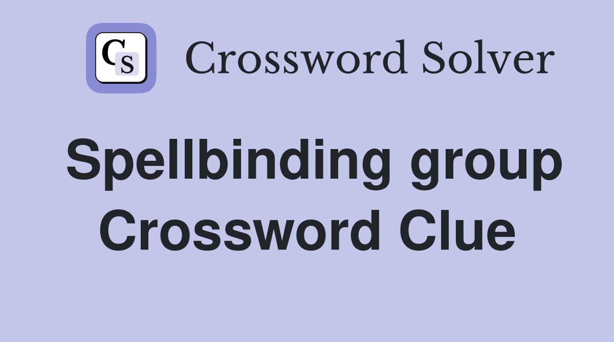 Spellbinding group Crossword Clue
