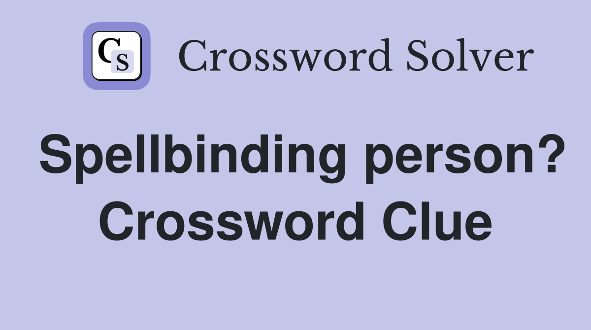 Spellbinding person? Crossword Clue