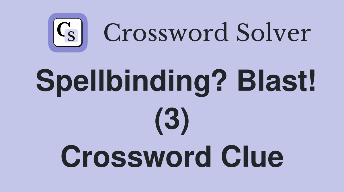 Spellbinding? Blast! (3) Crossword Clue