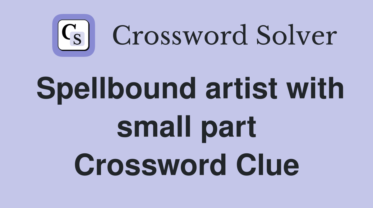 Spellbound artist with small part Crossword Clue