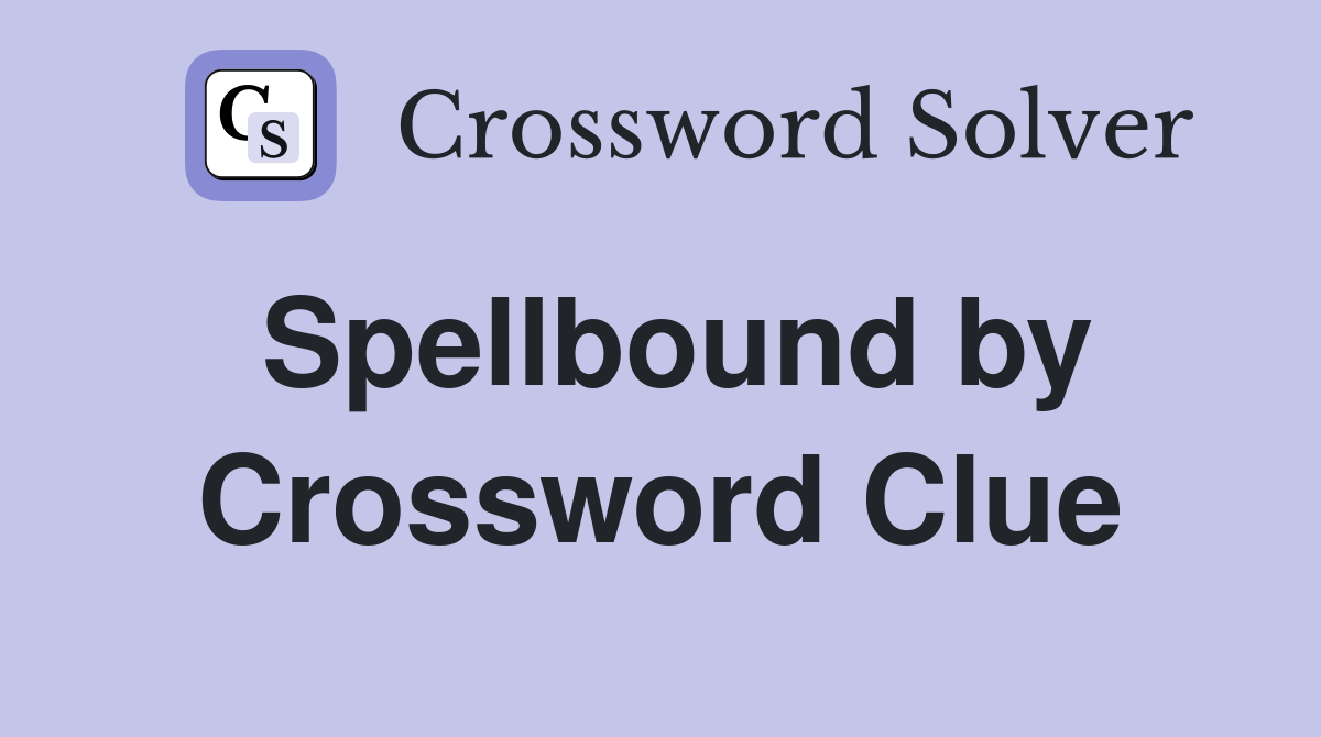 Spellbound by Crossword Clue