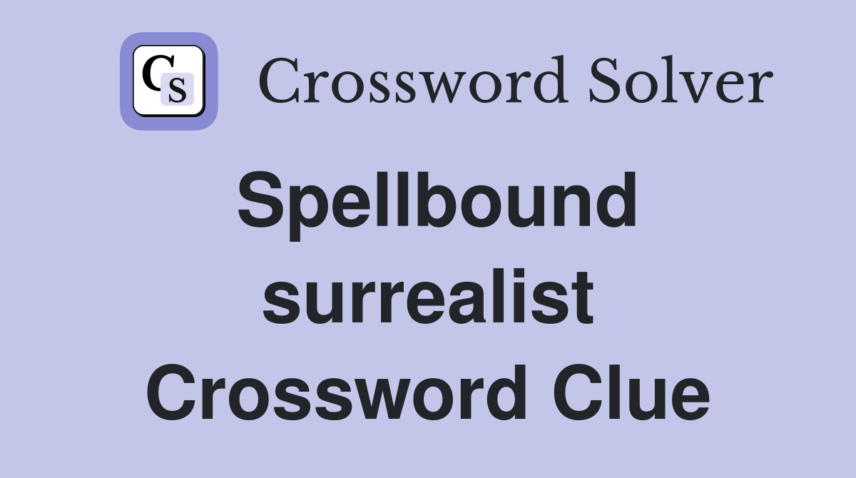 Spellbound surrealist Crossword Clue