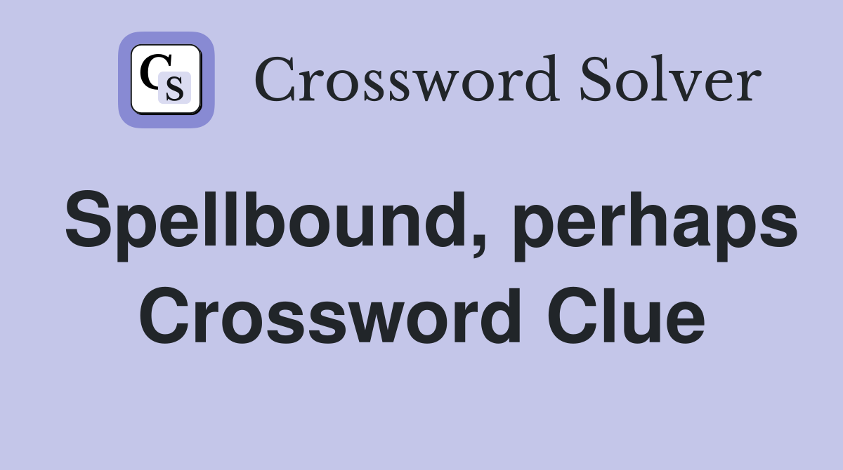 Spellbound, perhaps Crossword Clue