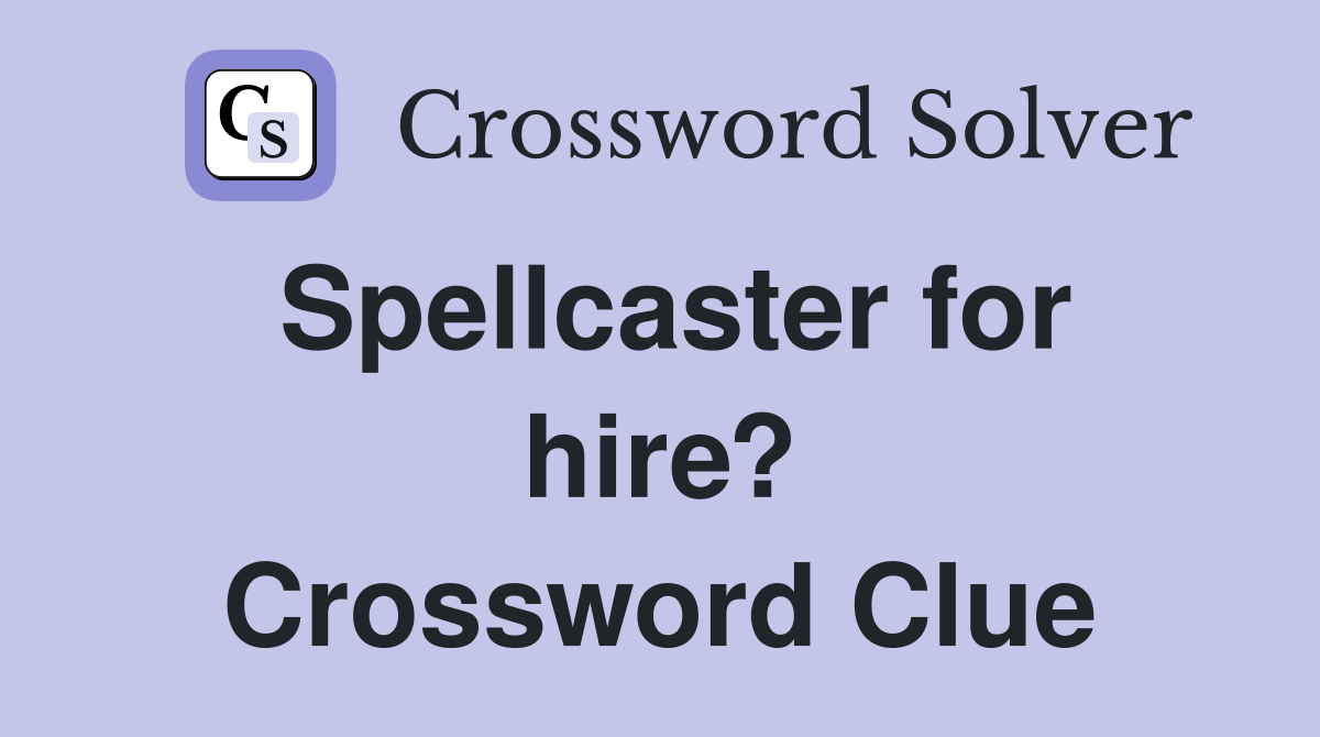 Spellcaster for hire? Crossword Clue
