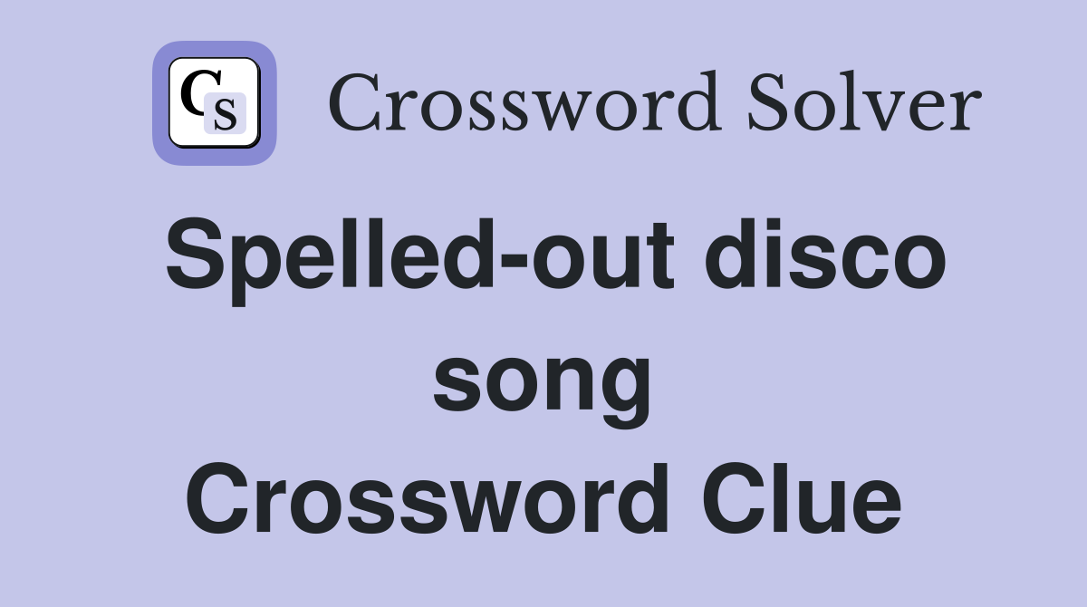 Spelled-out disco song Crossword Clue
