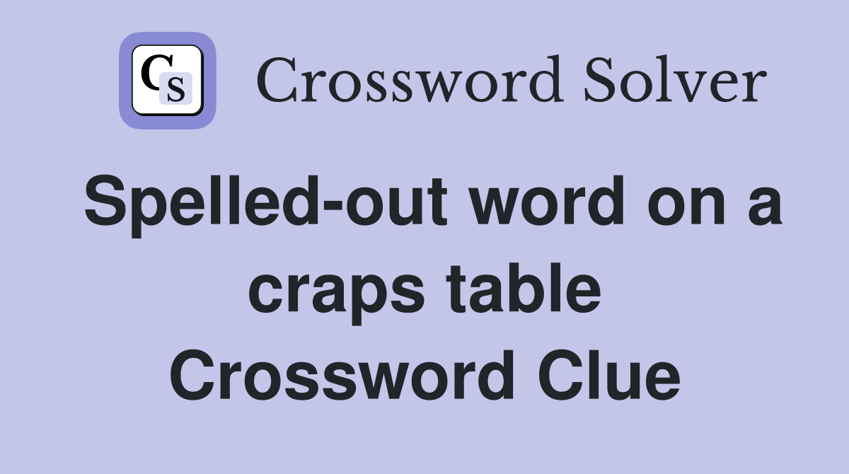 Spelled-out word on a craps table Crossword Clue