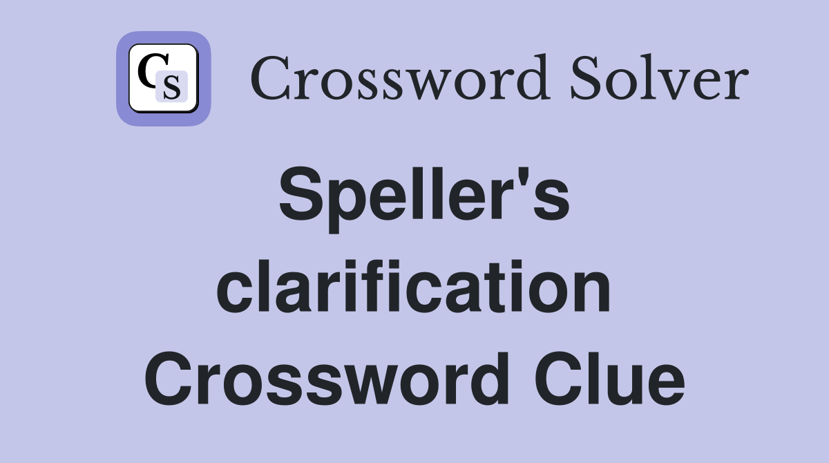 Speller's clarification Crossword Clue