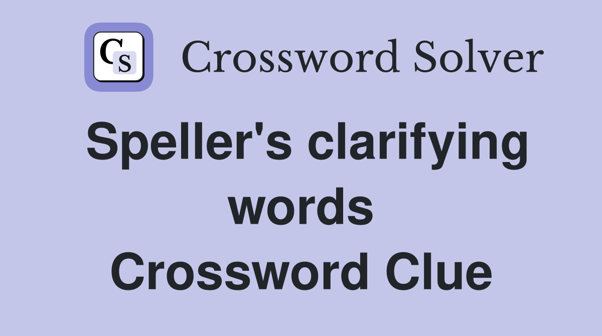Speller #39 s clarifying words Crossword Clue Answers Crossword Solver