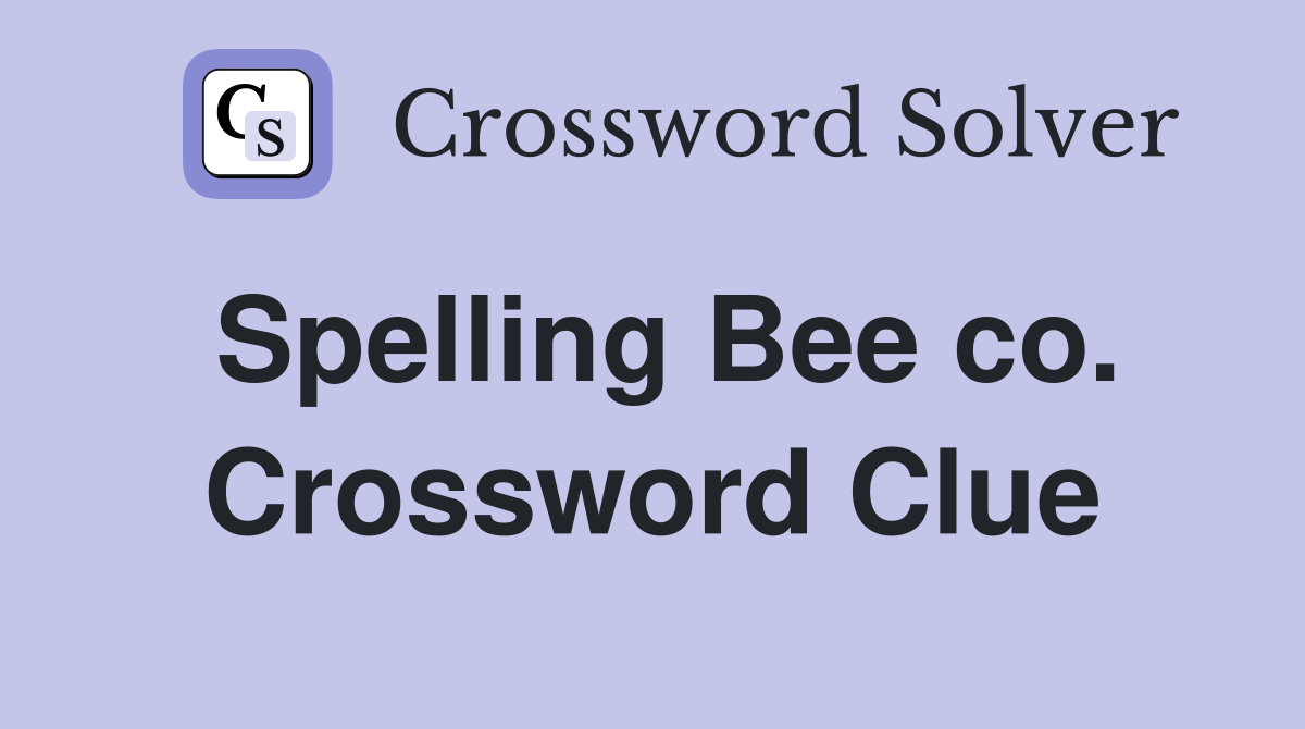 Spelling Bee co. Crossword Clue