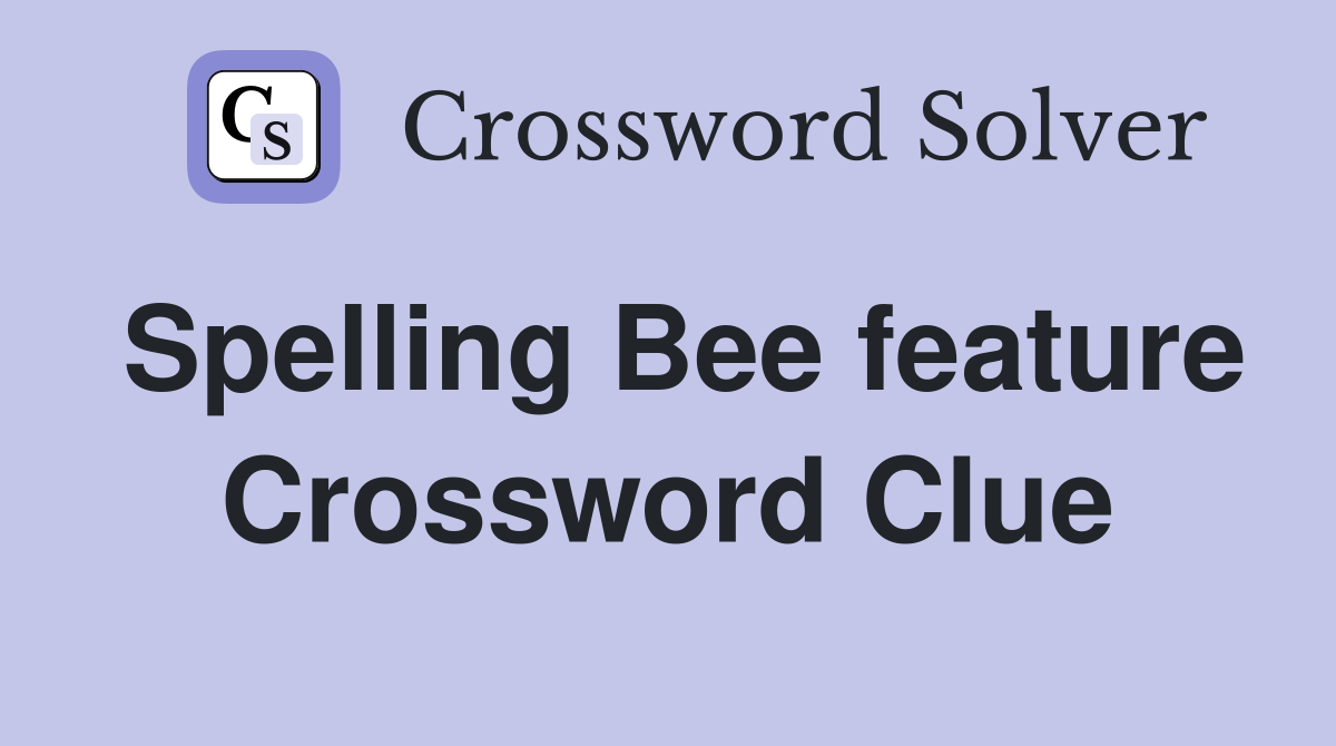 Spelling Bee feature Crossword Clue