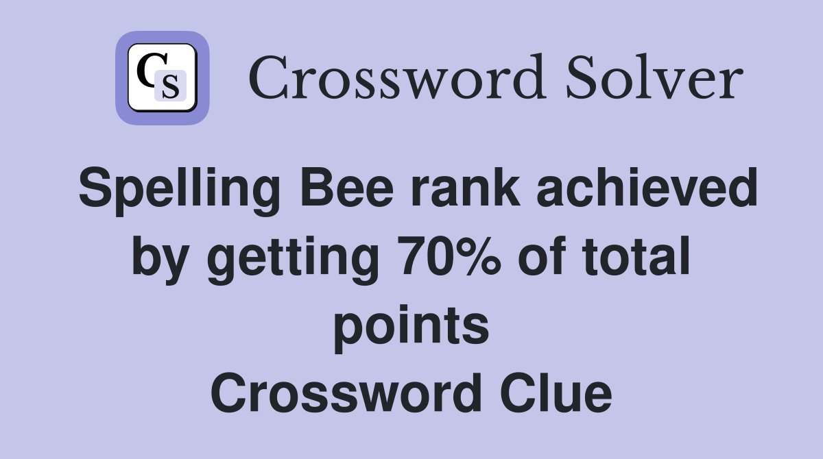 Spelling Bee rank achieved by getting 70% of total points Crossword Clue