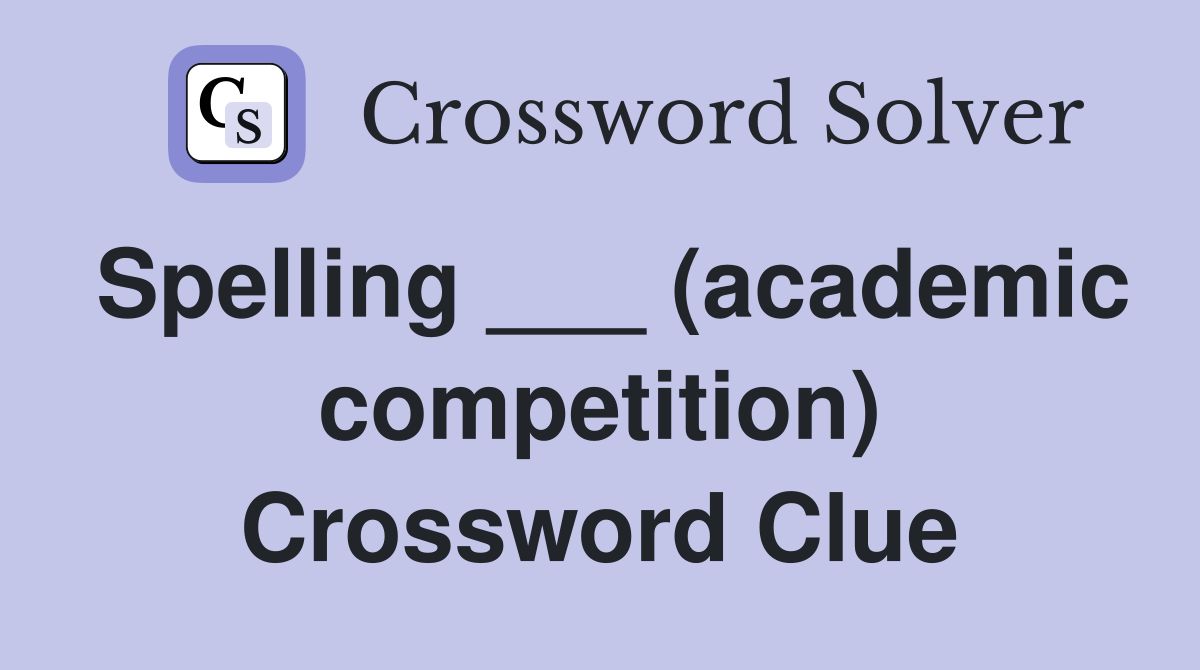 Spelling ___ (academic competition) Crossword Clue
