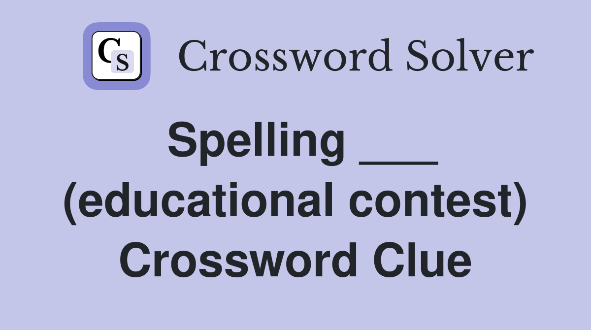 Spelling ___ (educational contest) Crossword Clue