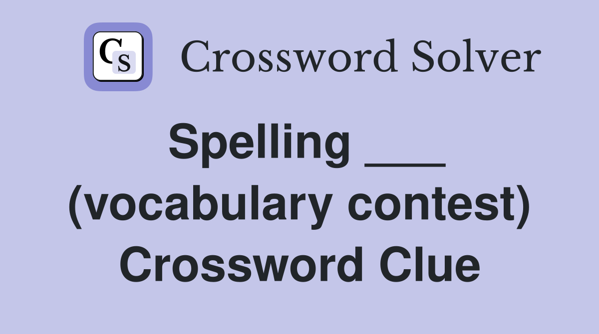 Spelling ___ (vocabulary contest) Crossword Clue