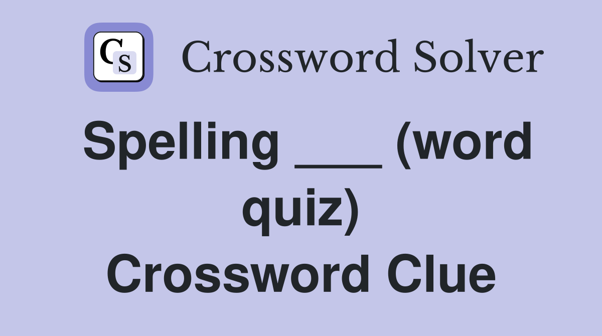Spelling ___ (word quiz) Crossword Clue