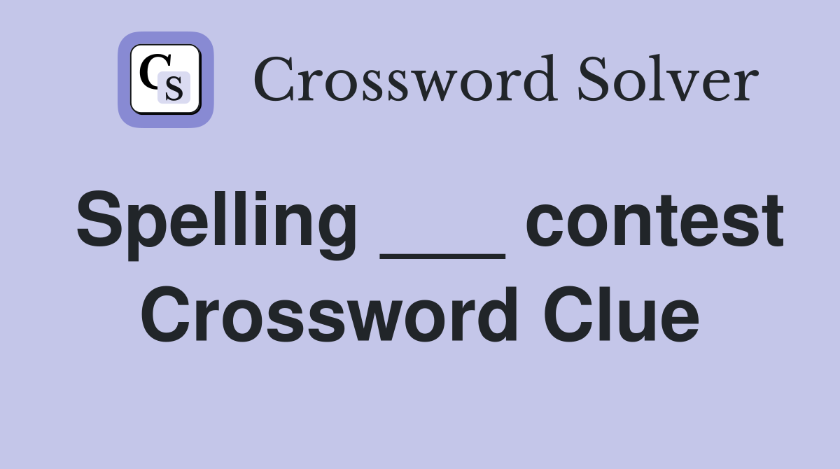 Spelling ___ contest Crossword Clue
