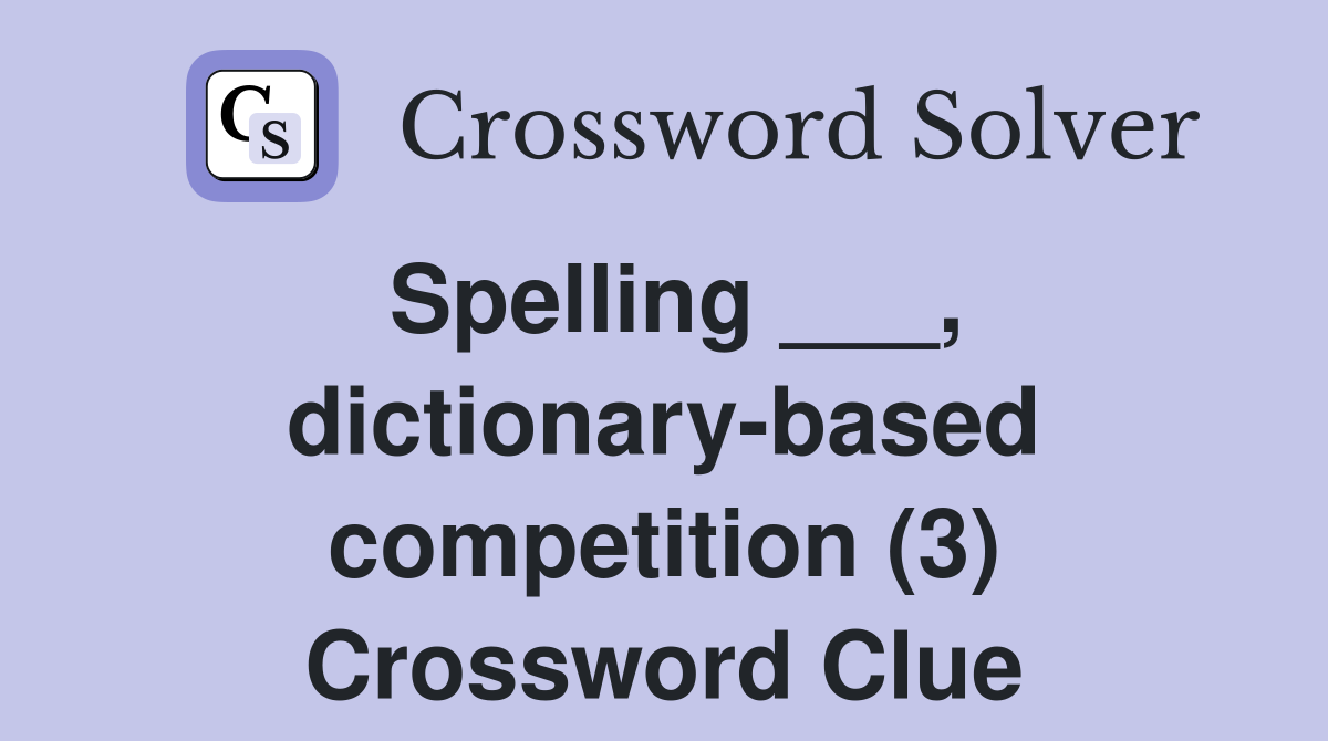 Spelling ___, dictionary-based competition (3) Crossword Clue