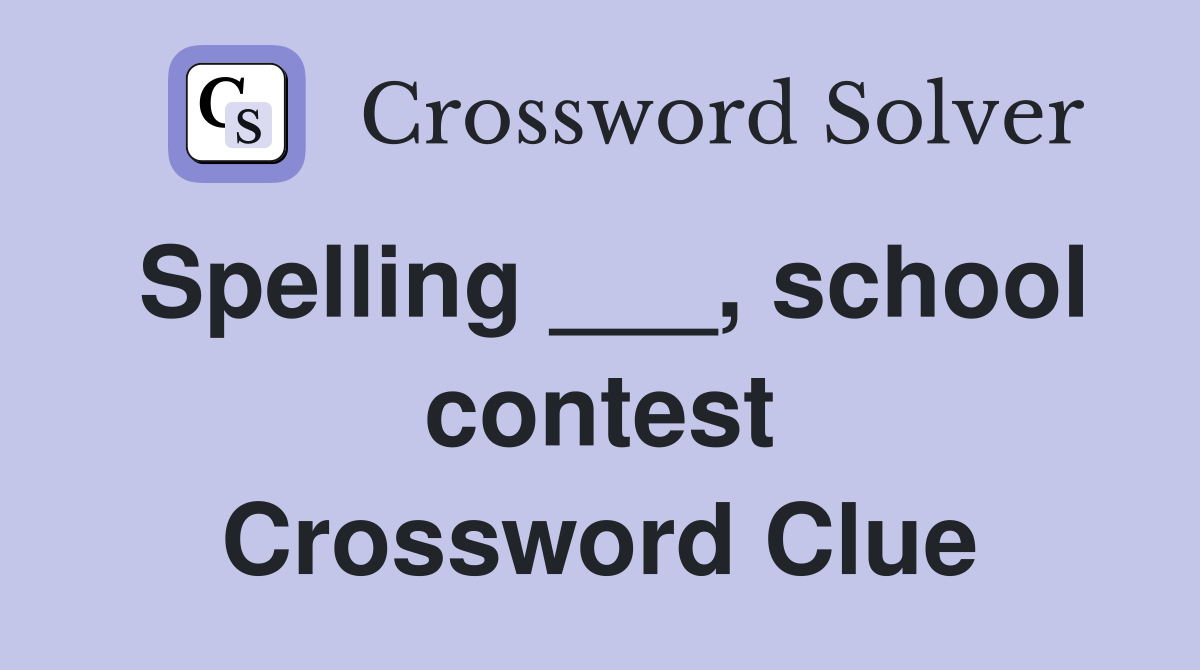 Spelling ___, school contest Crossword Clue