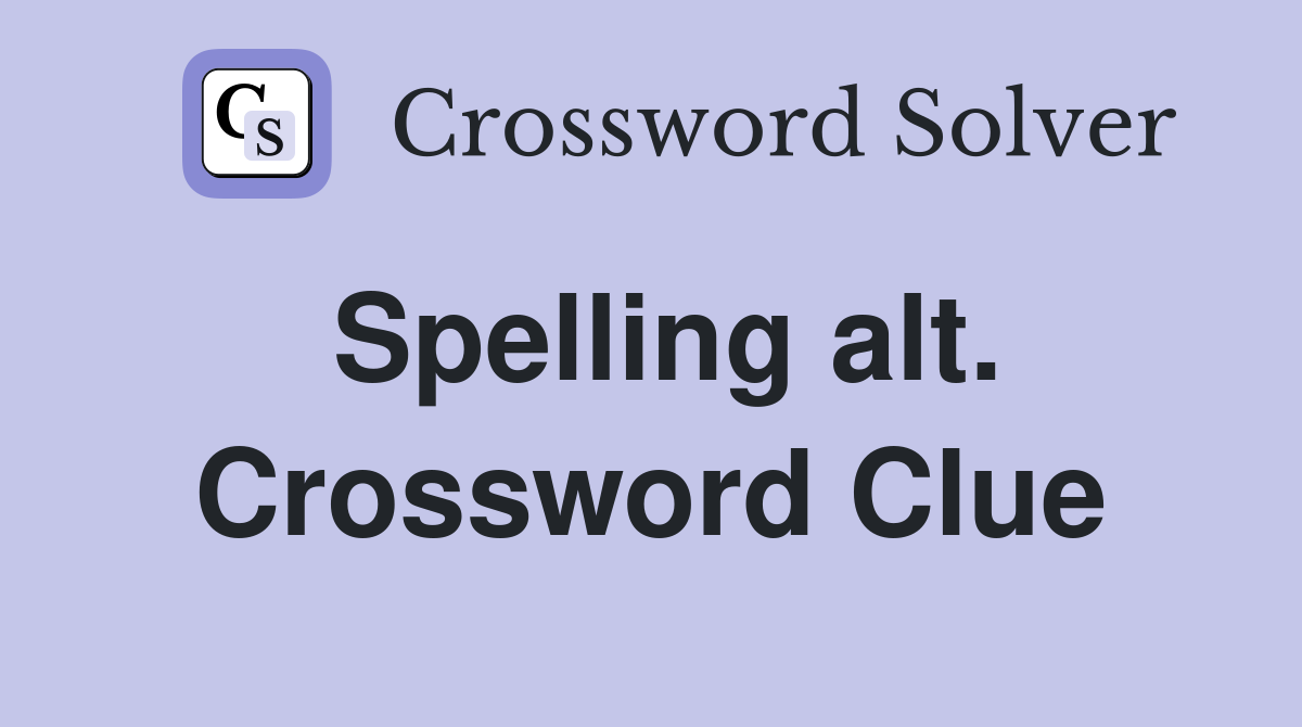 Spelling alt. Crossword Clue