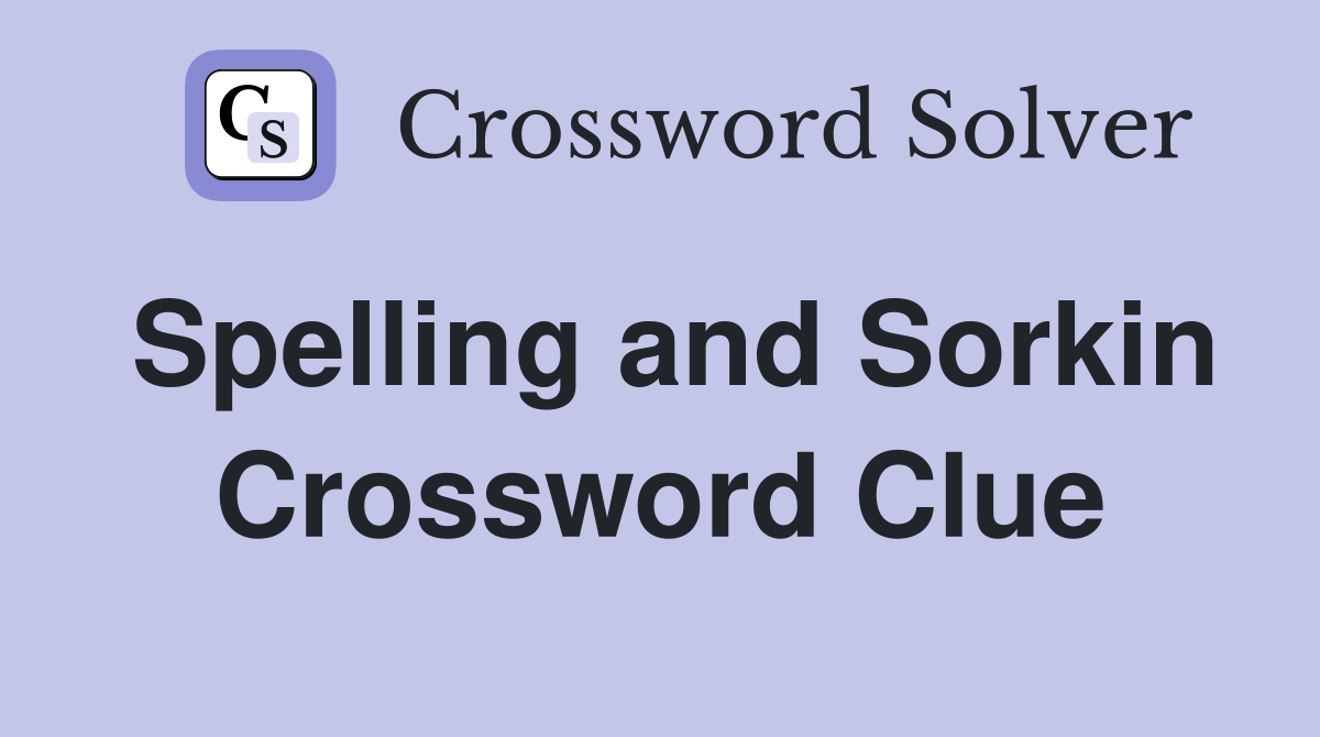 Spelling and Sorkin Crossword Clue