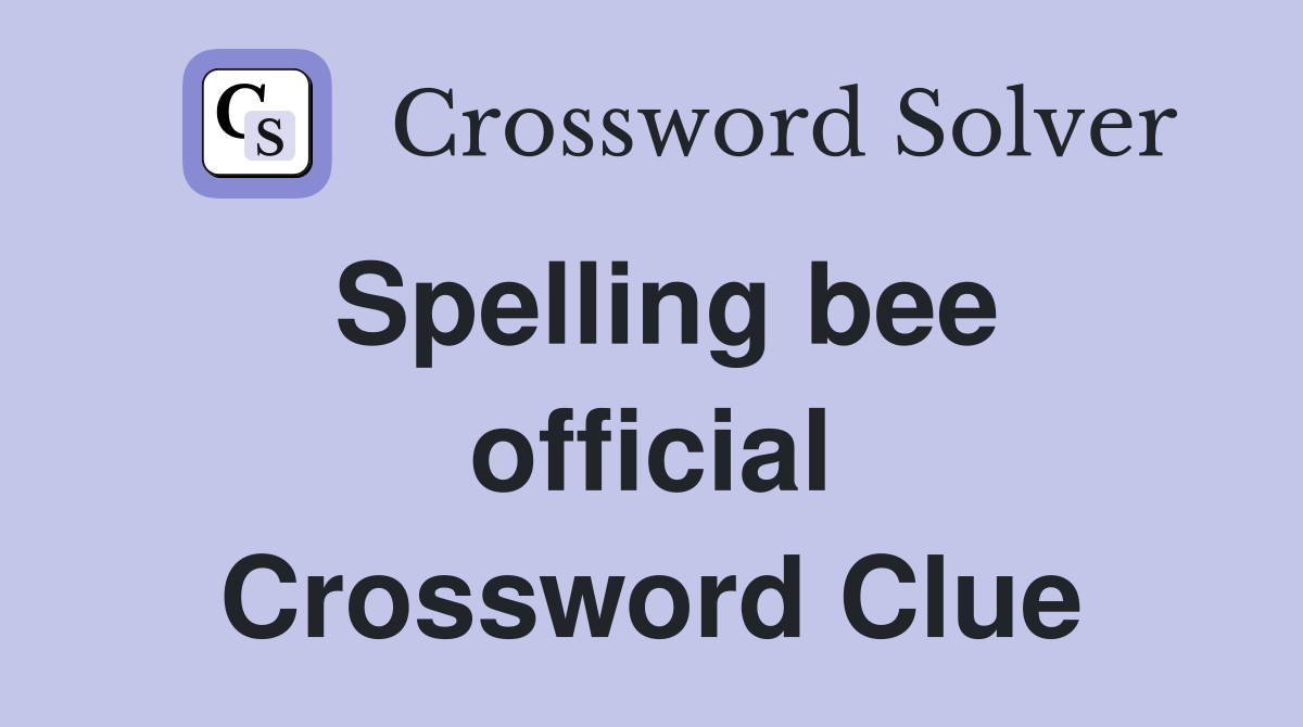 Spelling bee official Crossword Clue