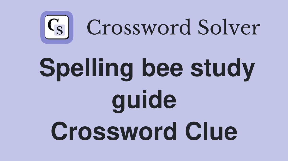 Spelling bee study guide Crossword Clue