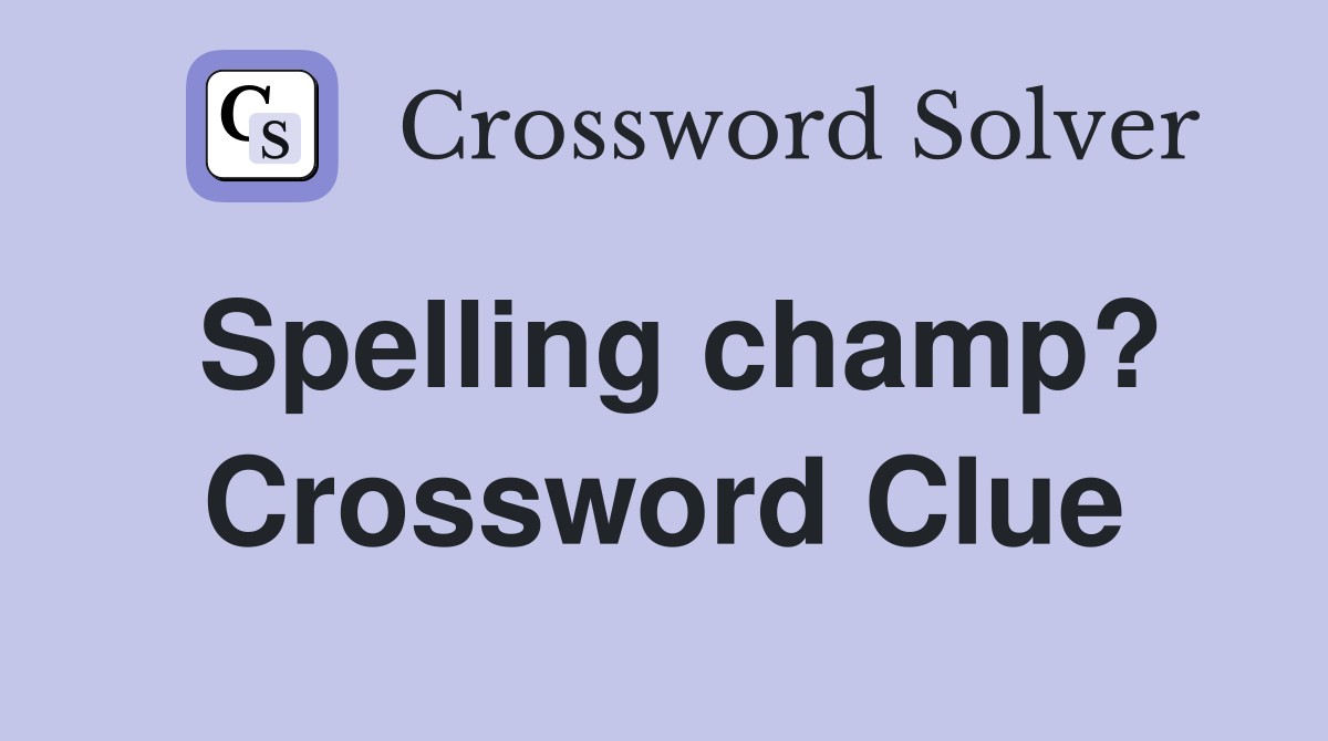 Spelling champ? Crossword Clue