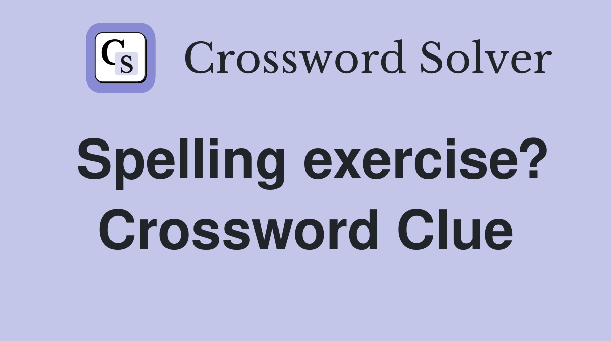Spelling exercise? Crossword Clue
