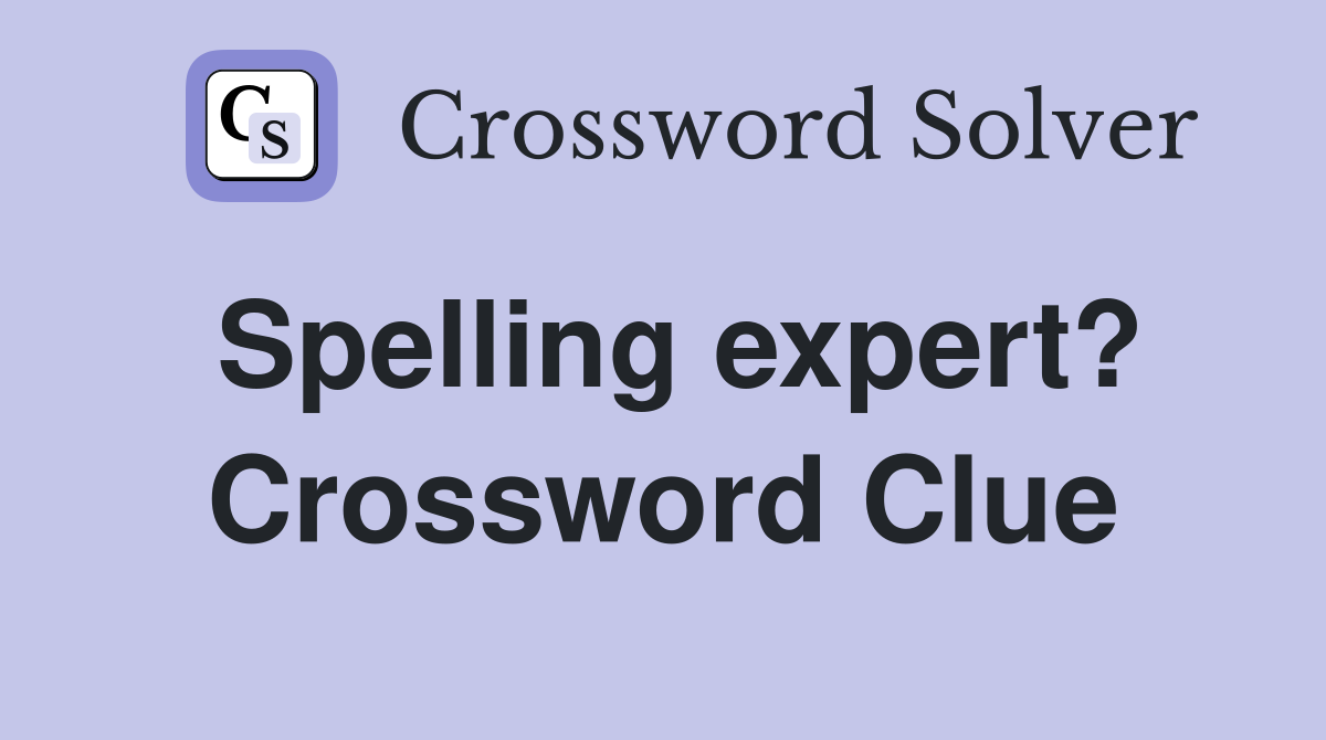 Spelling expert? Crossword Clue