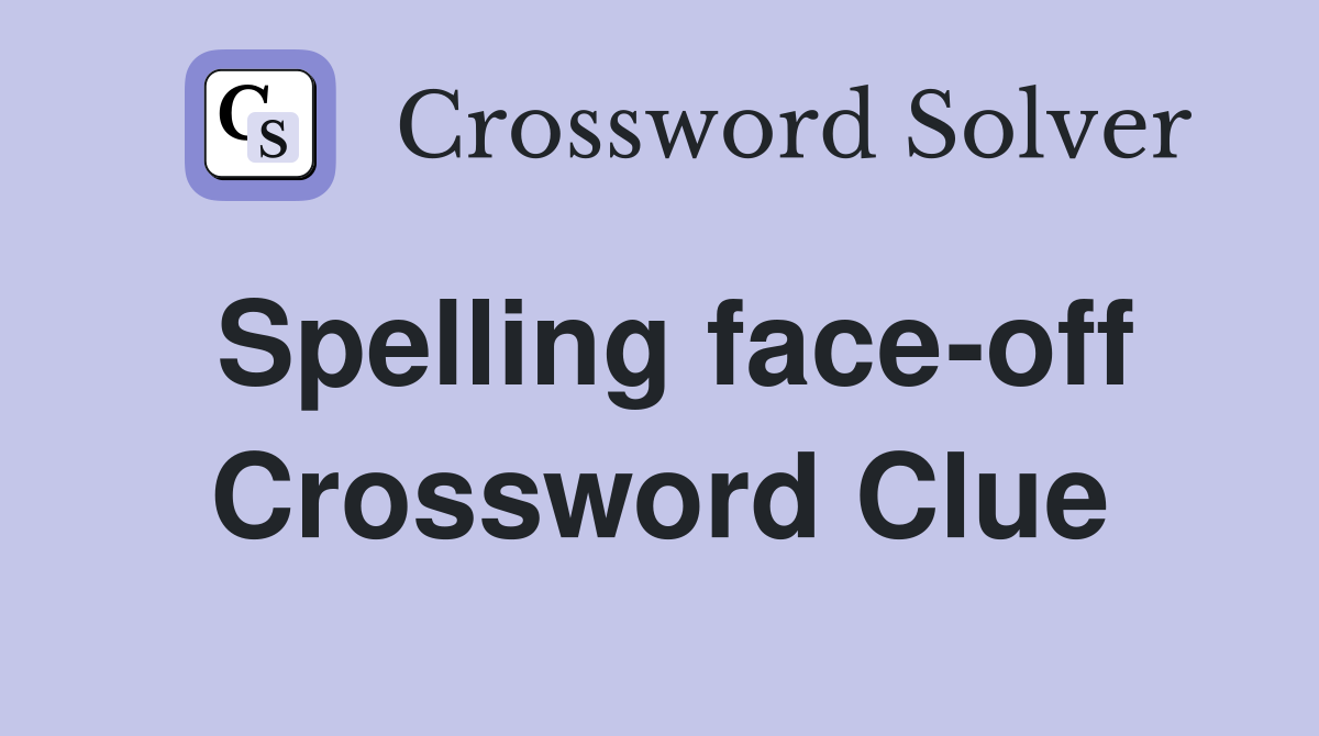 Spelling face-off Crossword Clue
