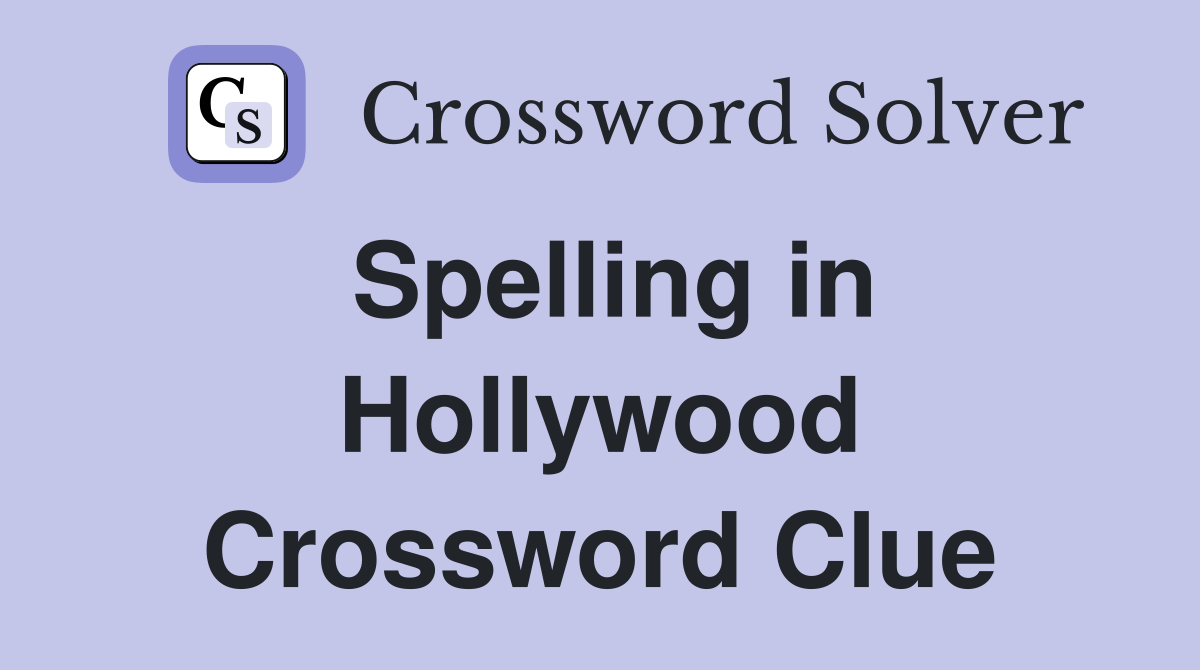 Spelling in Hollywood Crossword Clue