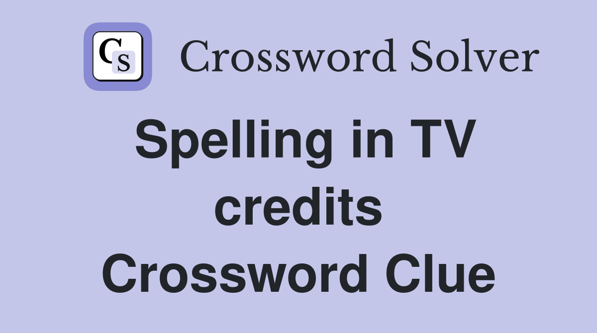 Spelling in TV credits Crossword Clue
