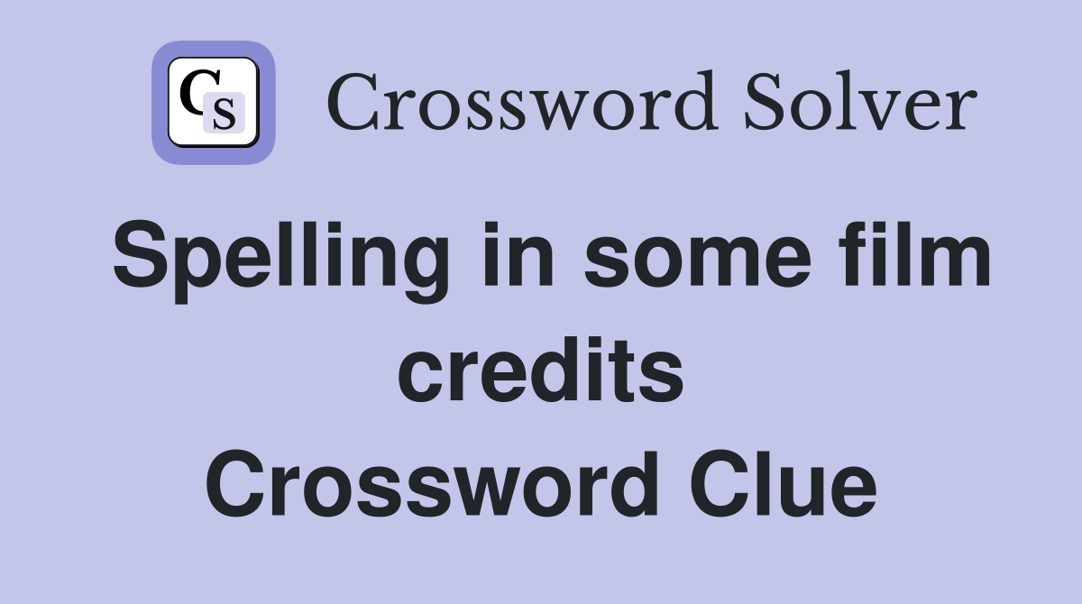 Spelling in some film credits Crossword Clue