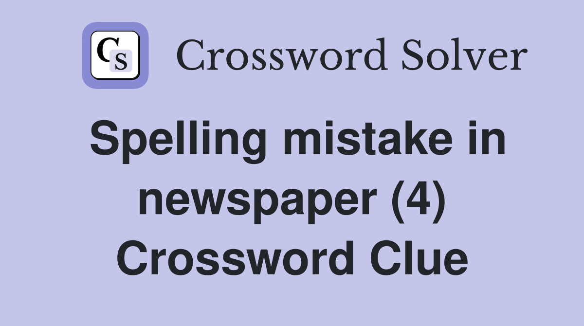 Spelling mistake in newspaper (4) Crossword Clue