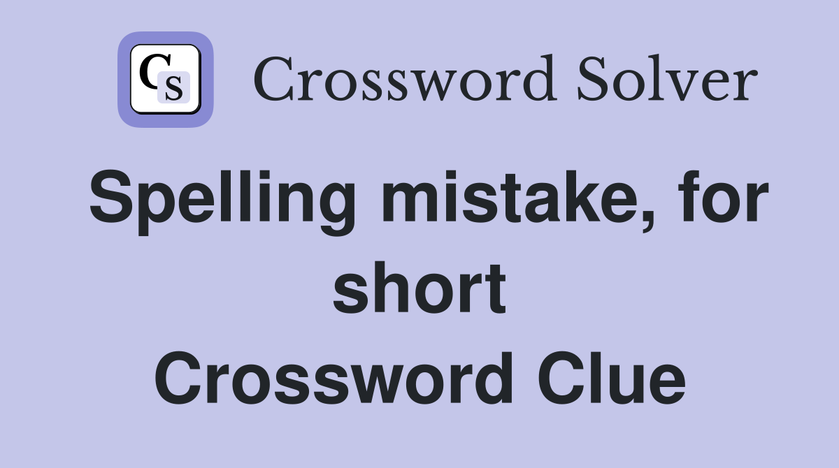 Spelling mistake, for short Crossword Clue