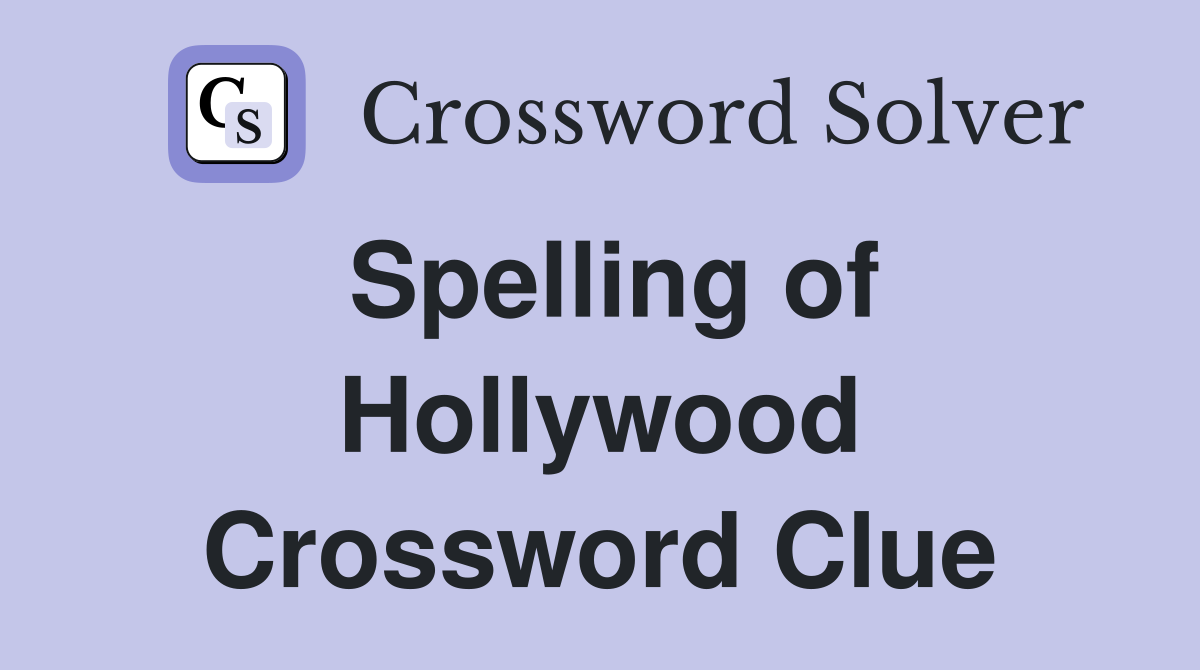 Spelling of Hollywood Crossword Clue