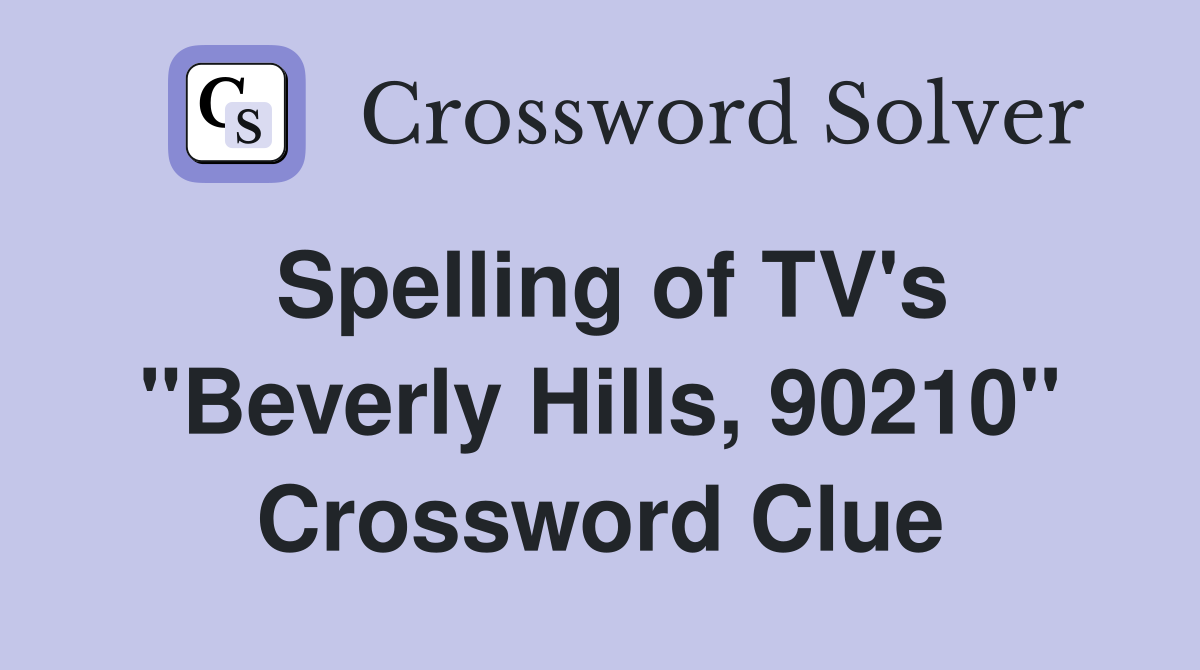 Spelling of TV's "Beverly Hills, 90210" Crossword Clue