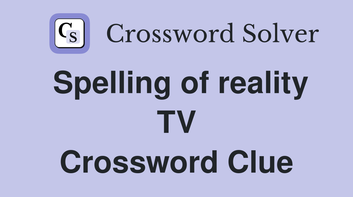 Spelling of reality TV Crossword Clue
