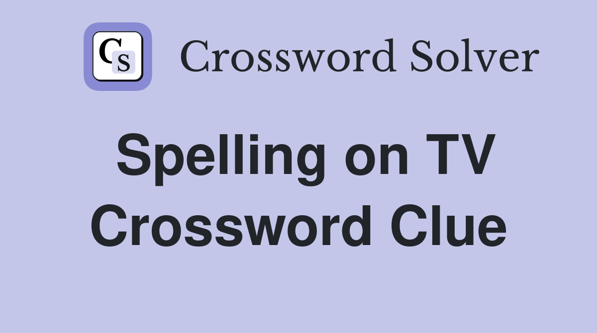 Spelling on TV Crossword Clue
