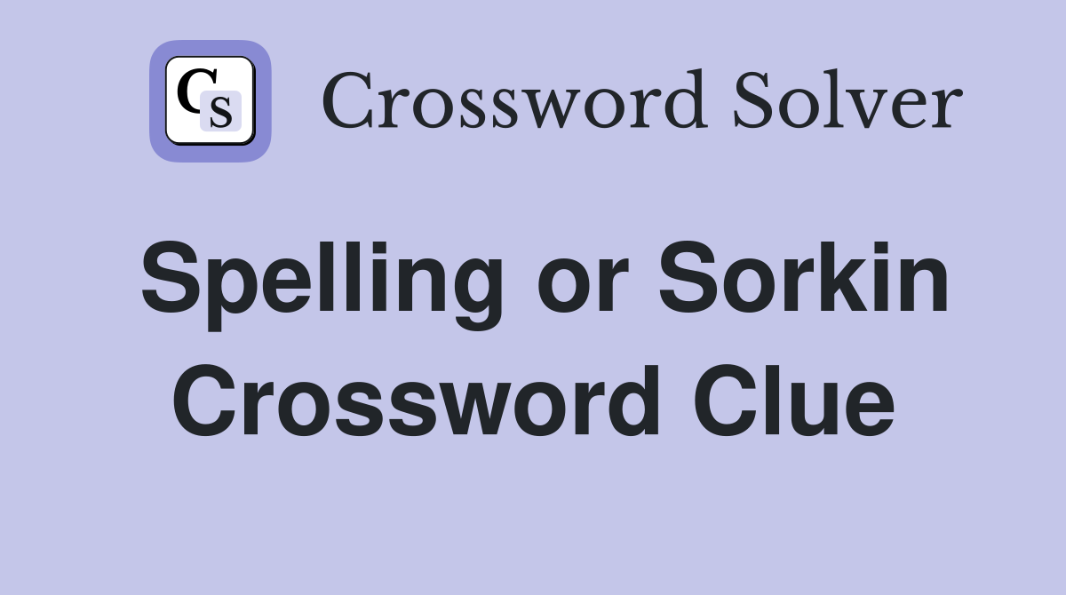 Spelling or Sorkin Crossword Clue