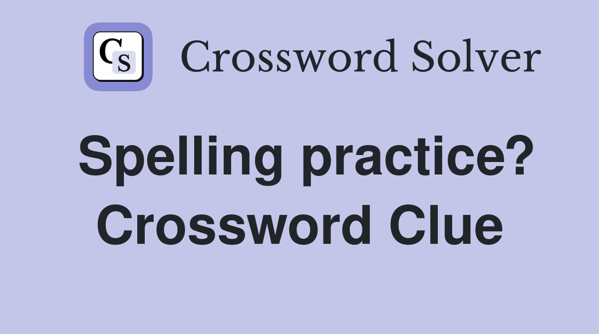 Spelling practice? Crossword Clue