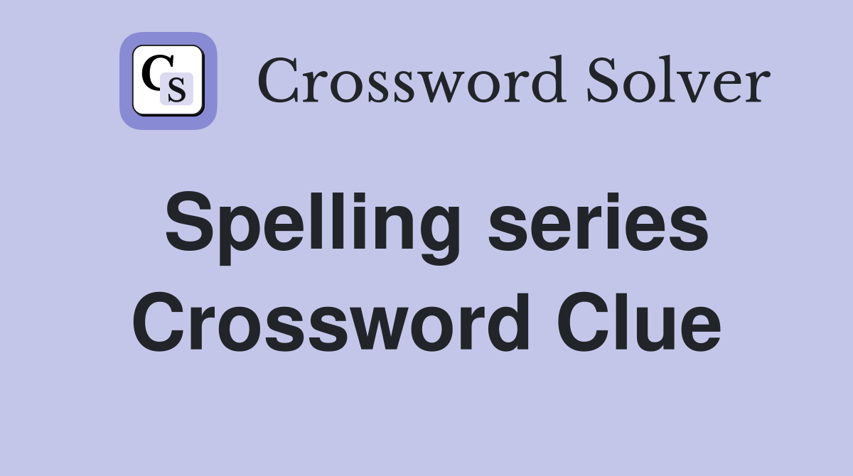 Spelling series Crossword Clue