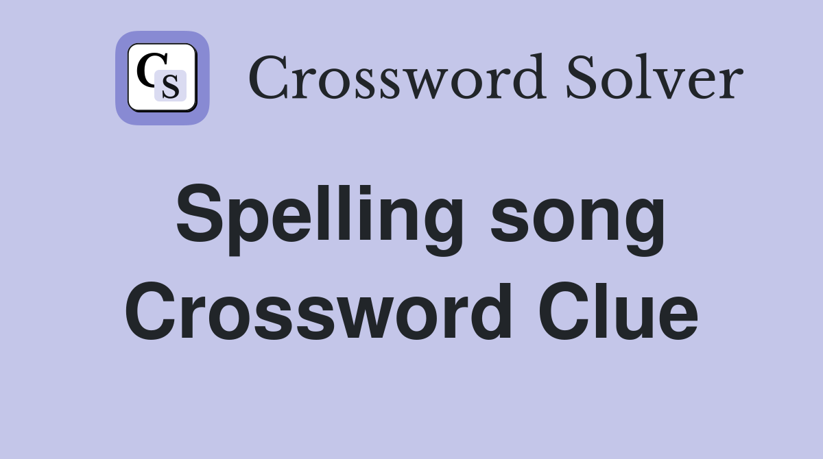 Spelling song Crossword Clue