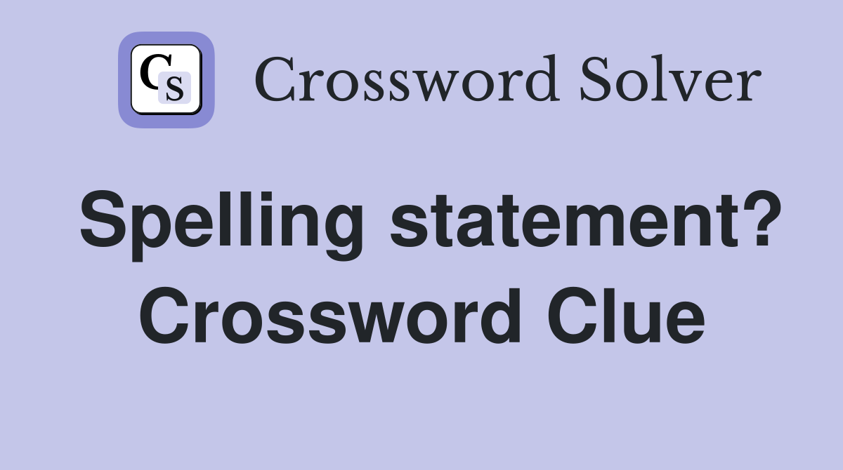 Spelling statement? Crossword Clue