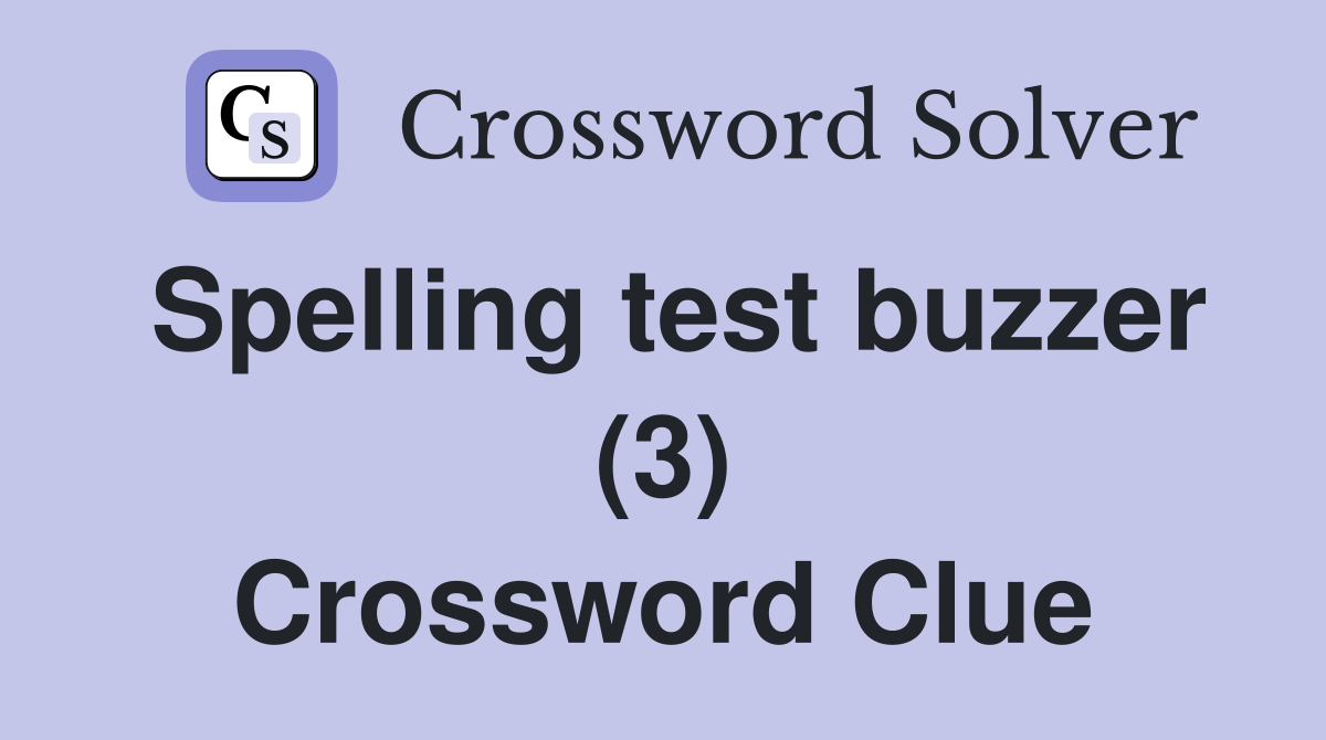 Spelling test buzzer (3) Crossword Clue