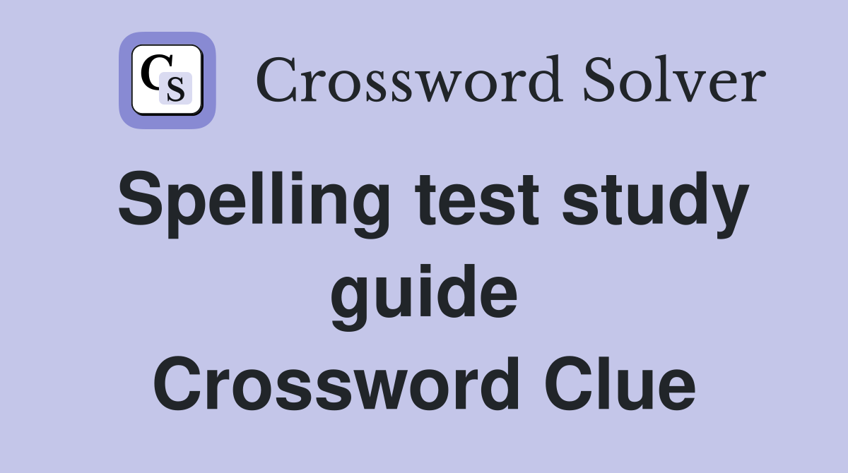 Spelling test study guide Crossword Clue