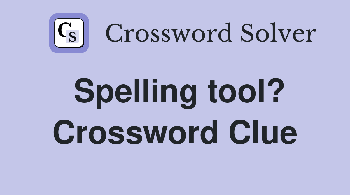 Spelling tool? Crossword Clue