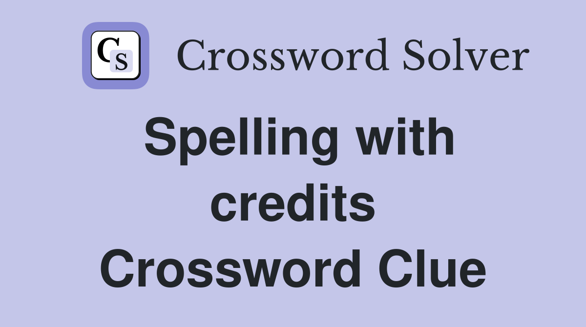 Spelling with credits Crossword Clue
