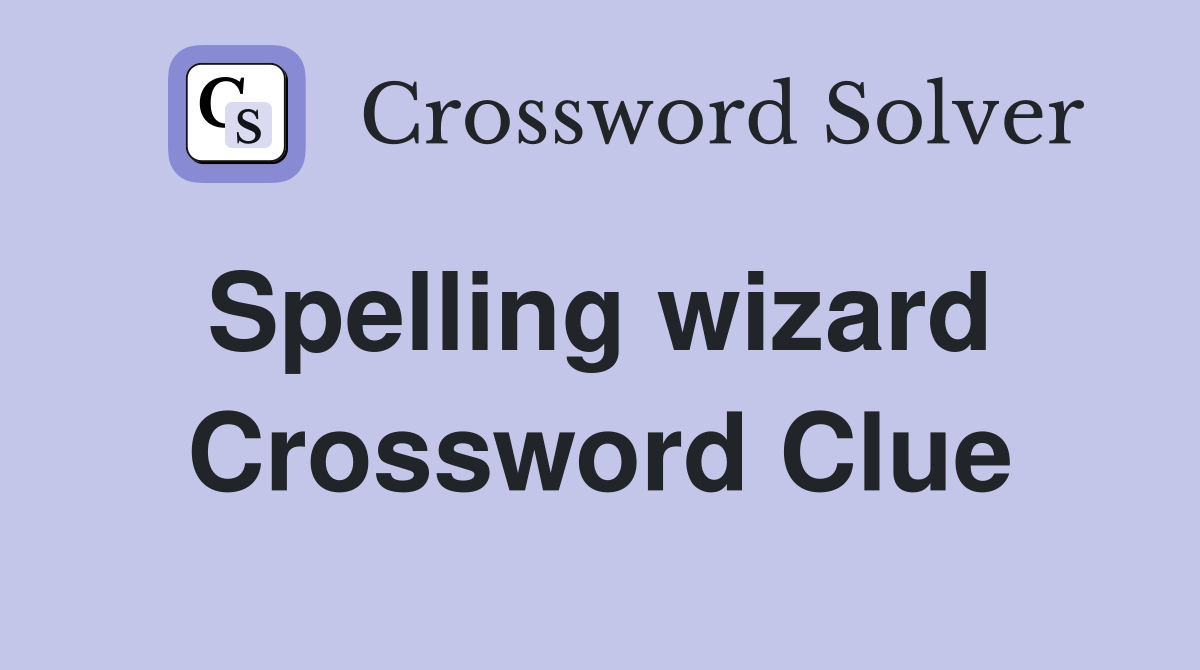 Spelling wizard  Crossword Clue
